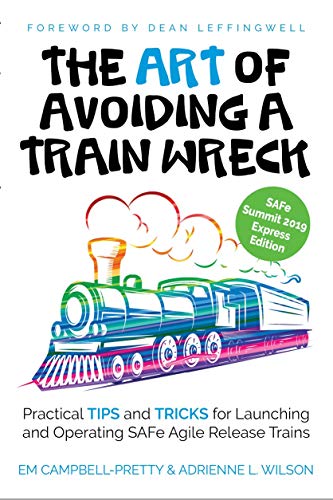 The ART of Avoiding a Train Wreck: Practical Tips and Tricks for Launching and Operating SAFe Agile Release Trains - Epub + Converted Pdf